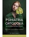 Copertă produs Psihiatria ortodoxă &icirc;n &icirc;ntrebări şi răspunsuri. De vorbă cu un psihiatru ortodox - thumb 1