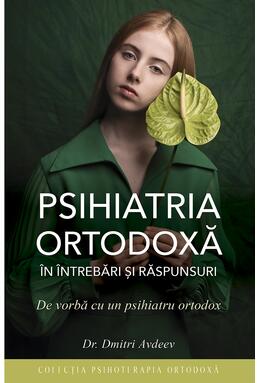 Copertă produs Psihiatria ortodoxă &icirc;n &icirc;ntrebări şi răspunsuri. De vorbă cu un psihiatru ortodox
