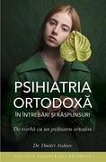 Psihiatria ortodoxă &icirc;n &icirc;ntrebări şi răspunsuri. De vorbă cu un psihiatru ortodox