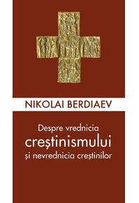 Copertă produs Despre vrednicia creștinismului și nevrednicia creștinilor