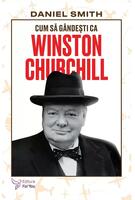Cum să g&acirc;ndești ca Winston Churchill