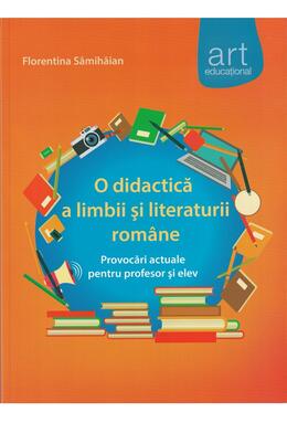 Copertă produs O didactică a limbii şi literaturii rom&acirc;ne. provocări actuale pentru profesor şi elev