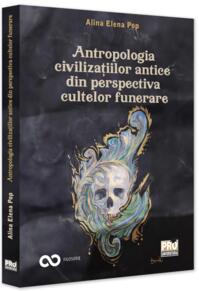 Copertă produs Antropologia civilizațiilor antice din perspectiva cultelor funerare