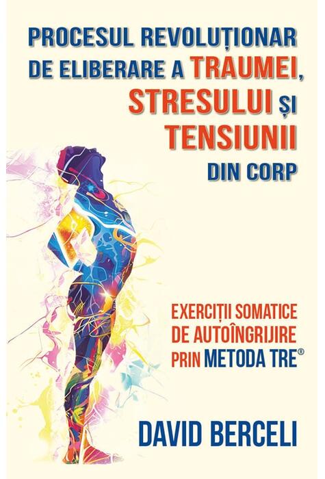 Copertă produs Procesul revoluționar de eliberare a traumei, stresului și tensiunii din corp