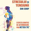 Copertă produs Procesul revoluționar de eliberare a traumei, stresului și tensiunii din corp - gallery small 