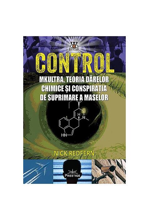 Copertă produs Control: MKUltra, teoria d&acirc;relor chimice şi conspiraţia de suprimare a maselor