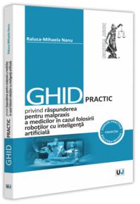 Copertă produs Ghid practic privind răspunderea pentru malpraxis a medicilor &icirc;n cazul folosirii roboților cu inteligența artificială