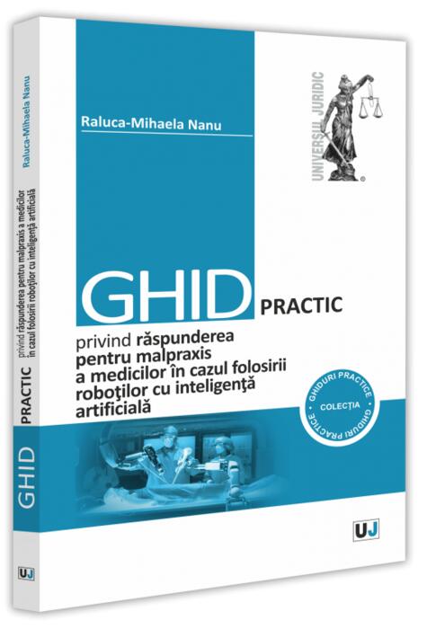Copertă produs Ghid practic privind răspunderea pentru malpraxis a medicilor &icirc;n cazul folosirii roboților cu inteligența artificială