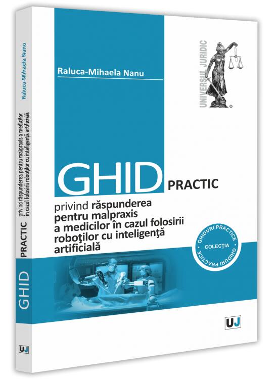 Copertă produs Ghid practic privind răspunderea pentru malpraxis a medicilor &icirc;n cazul folosirii roboților cu inteligența artificială - gallery big 1