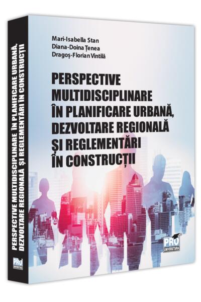 Perspective multidisciplinare &icirc;n planificare urbană, dezvoltare regională și reglementări &icirc;n construcții
