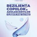 Copertă produs Reziliența copiilor și adolescenților, clădită pas cu pas. Să le dăruim copiilor rădăcini și aripi - gallery small 