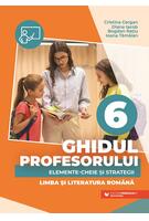 Imagine produs Ghidul profesorului. Elemente-cheie și strategii. Limba și literatura rom&acirc;nă. Clasa a VI-a