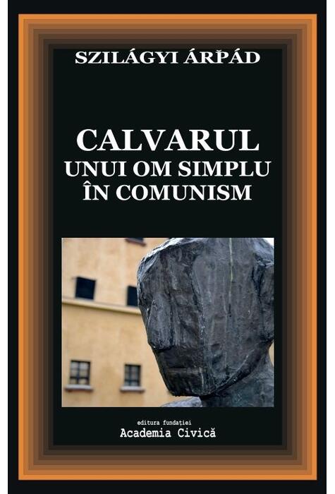 Copertă produs Calvarul unui om simplu &icirc;n comunism