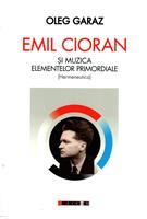 Copertă produs Emil Cioran şi muzica elementelor primordiale (Hermeneutică)
