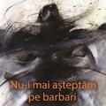 Copertă produs Nu-i mai așteptăm pe barbari - gallery small 