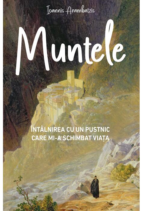 Copertă produs Muntele. &Icirc;nt&acirc;lnirea cu un pustnic care mi‑a schimbat viața