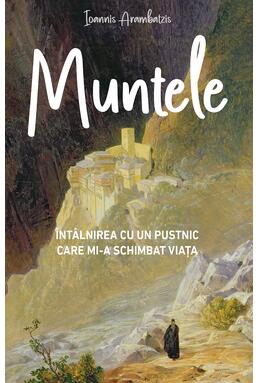 Copertă produs Muntele. &Icirc;nt&acirc;lnirea cu un pustnic care mi‑a schimbat viața