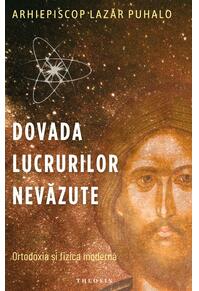 Copertă produs Dovada lucrurilor nevăzute. Ortodoxia și fizica modernă