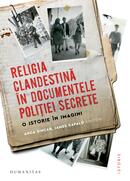 Religia clandestină &icirc;n documentele poliției secrete