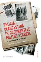 Imagine produs Religia clandestină &icirc;n documentele poliției secrete