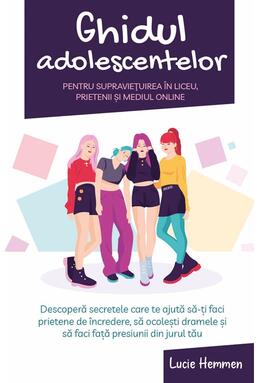 Copertă produs Ghidul adolescentelor pentru supraviețuirea &icirc;n liceu, prietenii și mediul online