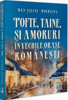 Imagine produs Pofte, taine și amoruri &icirc;n vechile orașe rom&acirc;nești