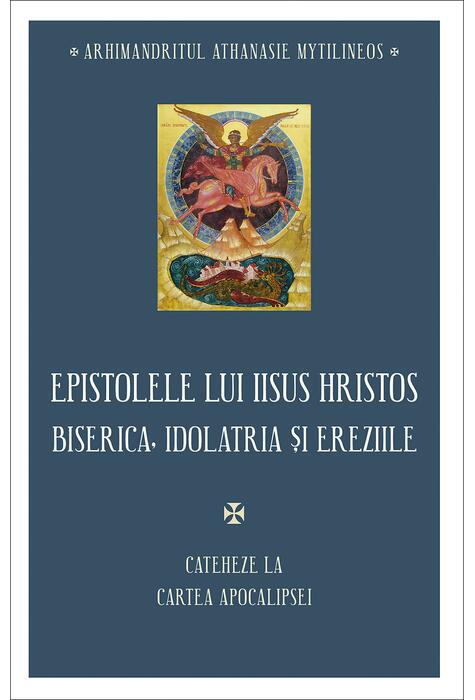 Copertă produs Epistolele lui Iisus Hristos. Biserica, idolatria și ereziile