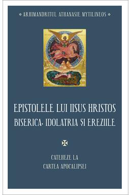 Copertă produs Epistolele lui Iisus Hristos. Biserica, idolatria și ereziile