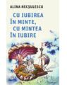 Copertă produs Cu iubirea &icirc;n minte, cu mintea &icirc;n iubire - thumb 1