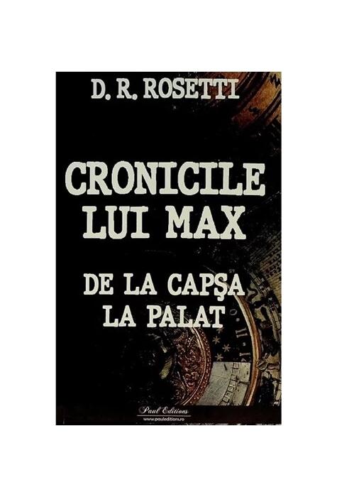 Copertă produs Cronicile lui Max. De la Capșa la Palat