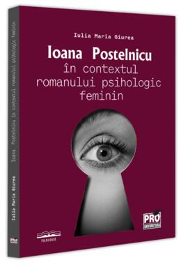Copertă produs Ioana Postelnicu &icirc;n contextul romanului psihologic feminin