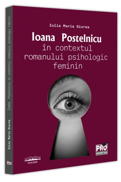 Ioana Postelnicu &icirc;n contextul romanului psihologic feminin