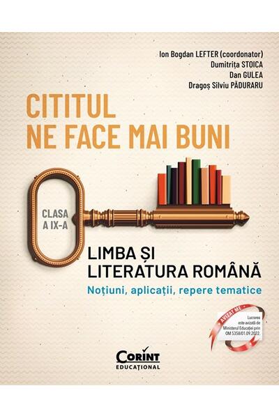 Cititul ne face mai buni. Limba și literatura rom&acirc;nă. Noțiuni, aplicații, repere tematice. Clasa a IX-a