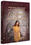 Privind dincolo de fereastră: O călătorie &icirc;n sufletul tău