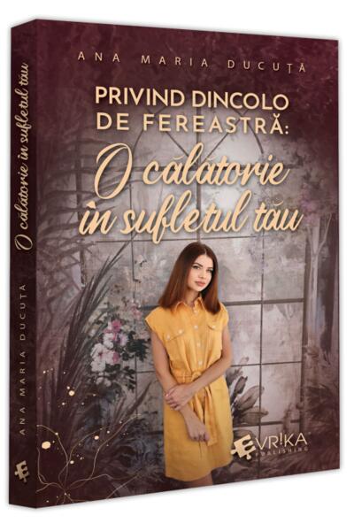 Privind dincolo de fereastră: O călătorie &icirc;n sufletul tău