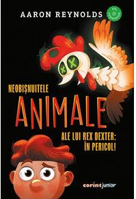 Copertă produs Neobișnuitele animale ale lui Rex Dexter: &icirc;n pericol!