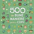 Copertă produs 500 de bune maniere pentru copii - gallery small 