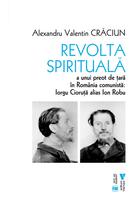 Revolta spirituală a unui preot de țară &icirc;n Rom&acirc;nia comunistă: Iorgu Cioruță alias Ion Robu