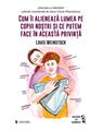 Copertă produs Cum &icirc;i alienează lumea pe copiii noștri și ce putem face &icirc;n această privință - thumb 1