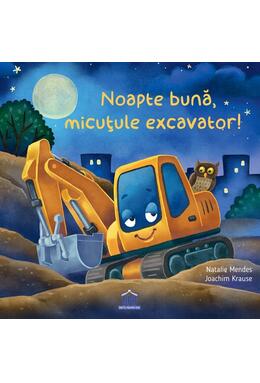 Copertă produs Noapte bună, micuțule excavator!