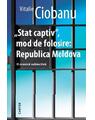 Copertă produs &bdquo;Stat captiv&rdquo;, mod de folosire: Republica Moldova - thumb 1