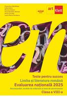 Teste pentru succes. Evaluarea Națională 2025 Limba și Literatură Rom&acirc;nă clasa a VIII-a