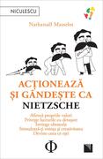 Acţionează şi g&acirc;ndeşte ca Nietzsche