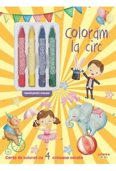 Copertă produs Colorăm la circ. Carte de colorat cu 4 creioane cerate