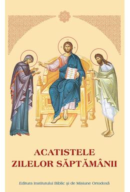 Copertă produs Acatistele zilelor săptăm&acirc;nii