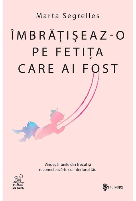 Copertă produs &Icirc;mbrățișeaz-o pe fetița care ai fost