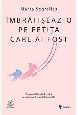 Copertă produs &Icirc;mbrățișeaz-o pe fetița care ai fost