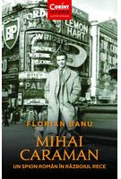 Mihai Caraman - un spion român în Războiul Rece