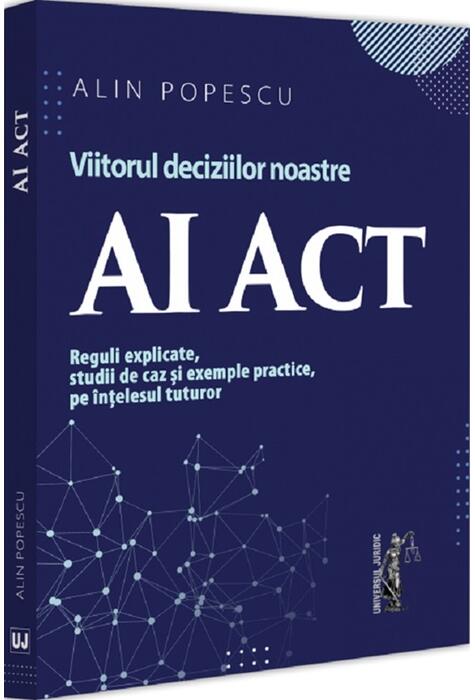 Copertă produs AI Act. Viitorul deciziilor noastre
