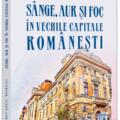 Copertă produs S&acirc;nge, aur și foc &icirc;n vechile capitale rom&acirc;nești - gallery small 